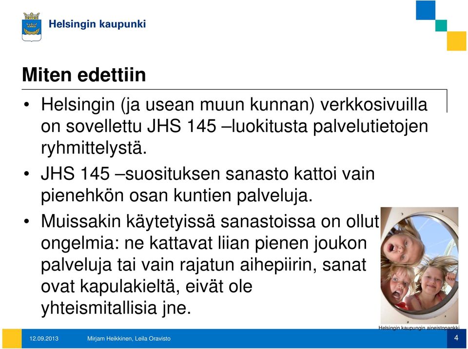 Muissakin käytetyissä sanastoissa on ollut ongelmia: ne kattavat liian pienen joukon palveluja tai vain rajatun
