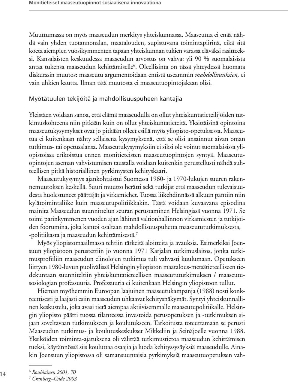 Kansalaisten keskuudessa maaseudun arvostus on vahva: yli 90 % suomalaisista antaa tukensa maaseudun kehittämiselle 6.