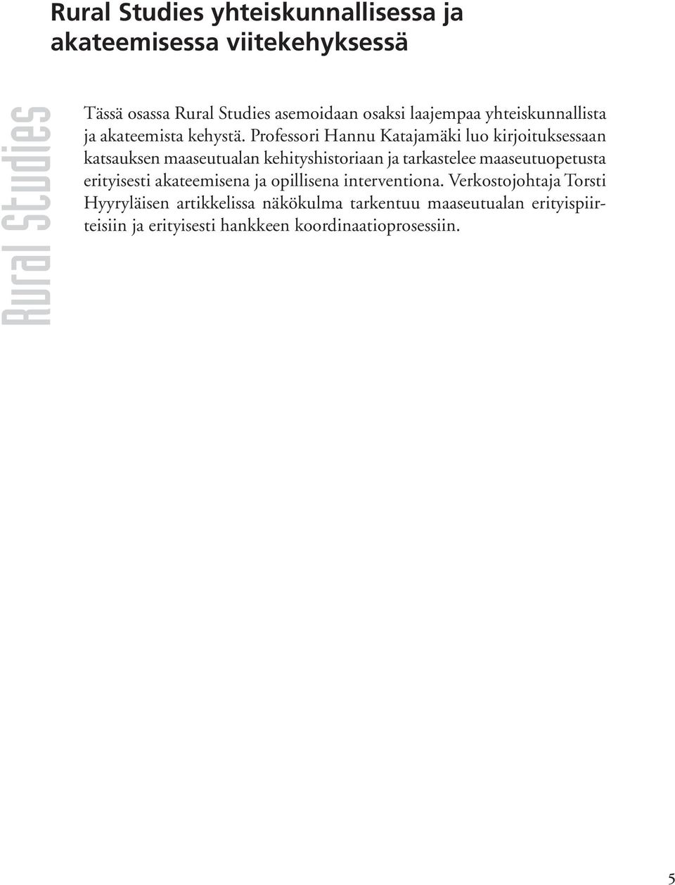 Professori Hannu Katajamäki luo kirjoituksessaan katsauksen maaseutualan kehityshistoriaan ja tarkastelee maaseutuopetusta