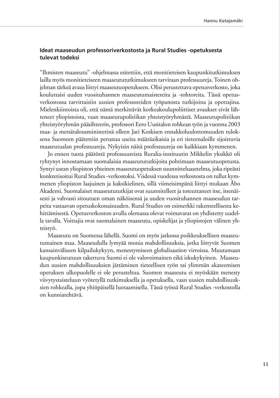 Olisi perustettava opetusverkosto, joka kouluttaisi uuden vuosituhannen maaseutumaistereita ja -tohtoreita.