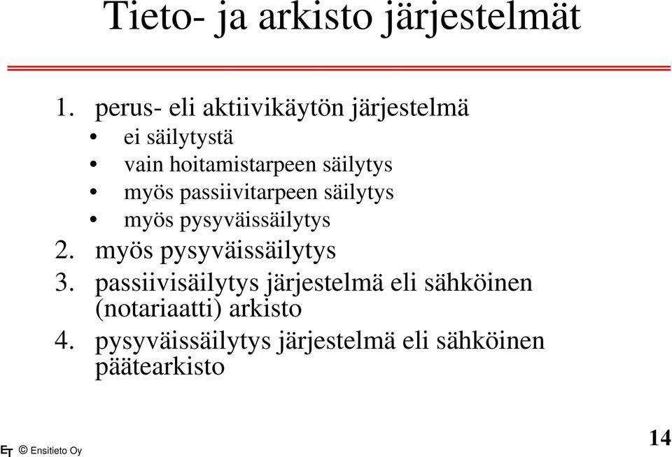 myös passiivitarpeen säilytys myös pysyväissäilytys 2. myös pysyväissäilytys 3.