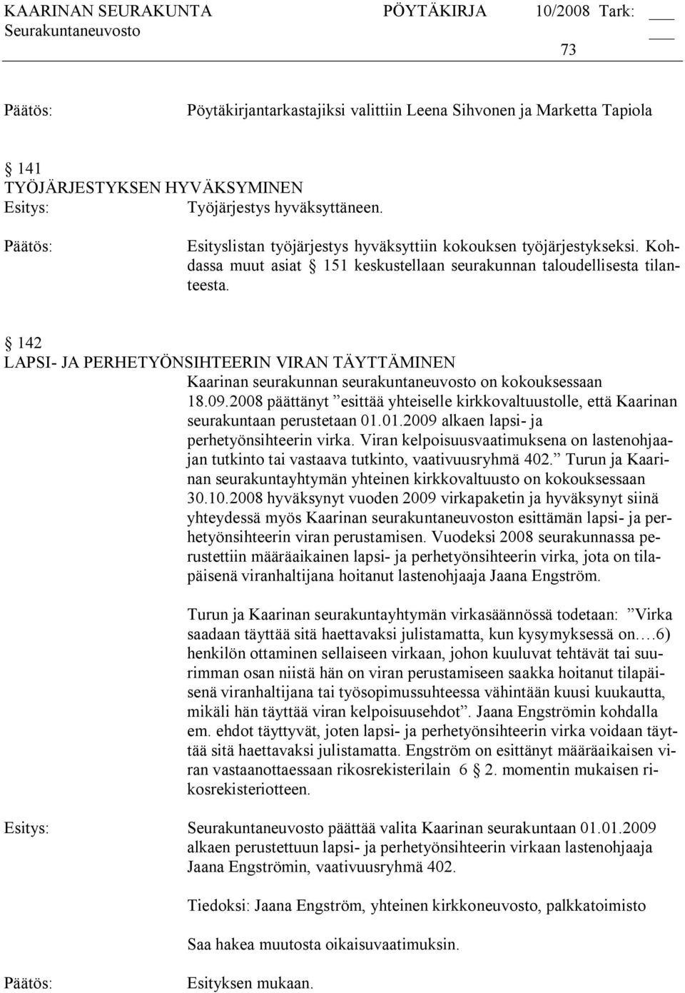 142 LAPSI JA PERHETYÖNSIHTEERIN VIRAN TÄYTTÄMINEN Kaarinan seurakunnan seurakuntaneuvosto on kokouksessaan 18.09.