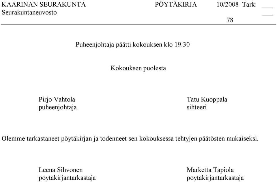 sihteeri Olemme tarkastaneet pöytäkirjan ja todenneet sen kokouksessa