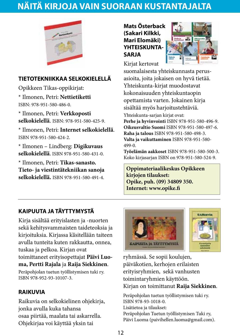 Tieto- ja viestintätekniikan sanoja selkokielellä. ISBN 978-951-580-491-4.