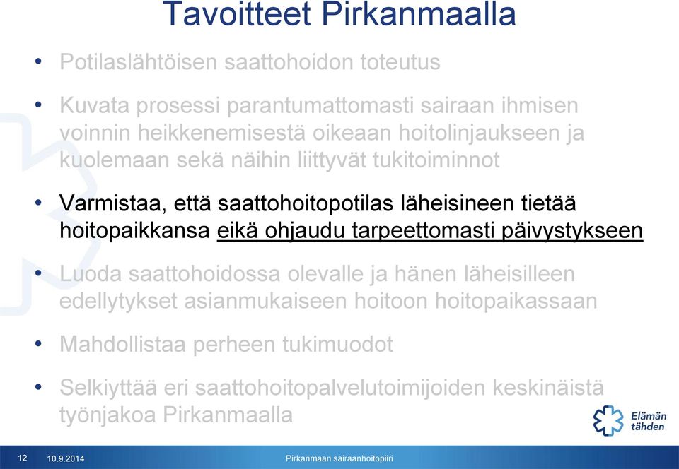 hoitopaikkansa eikä ohjaudu tarpeettomasti päivystykseen Luoda saattohoidossa olevalle ja hänen läheisilleen edellytykset asianmukaiseen