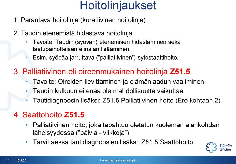 syöpää jarruttava ( palliatiivinen ) sytostaattihoito. 3. Palliatiivinen eli oireenmukainen hoitolinja Z51.5 Tavoite: Oireiden lievittäminen ja elämänlaadun vaaliminen.