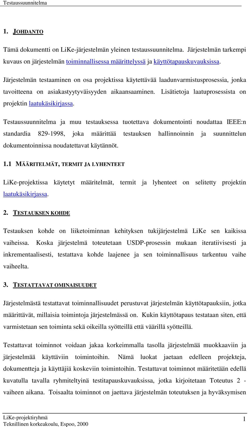 Lisätietoja laatuprosessista on projektin laatukäsikirjassa.