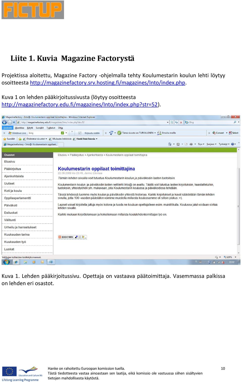 lehti löytyy osoitteesta http://magazinefactory.srv.hosting.fi/magazines/into/index.php.