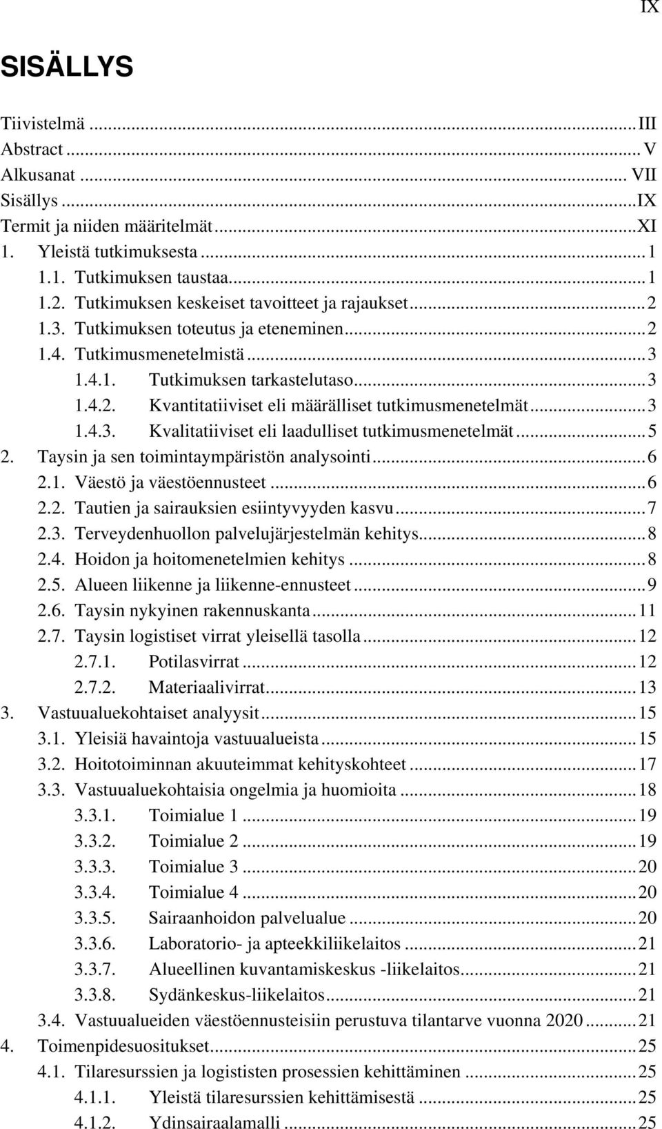 ..3 1.4.3. Kvalitatiiviset eli laadulliset tutkimusmenetelmät...5 2. Taysin ja sen toimintaympäristön analysointi...6 2.1. Väestö ja väestöennusteet...6 2.2. Tautien ja sairauksien esiintyvyyden kasvu.