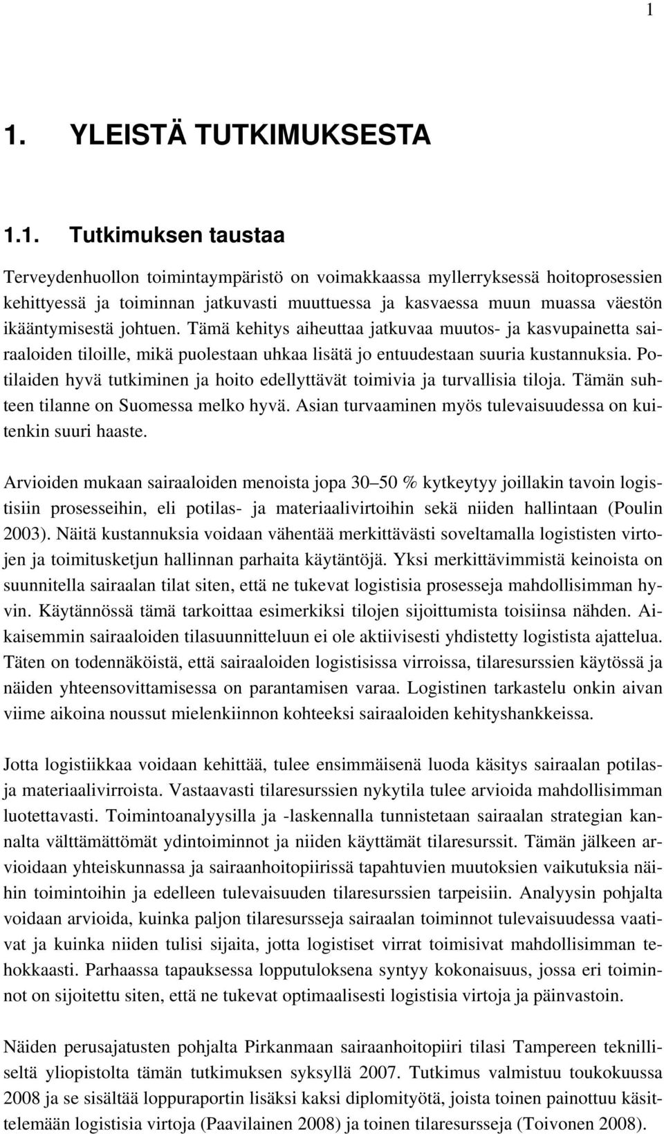 Potilaiden hyvä tutkiminen ja hoito edellyttävät toimivia ja turvallisia tiloja. Tämän suhteen tilanne on Suomessa melko hyvä. Asian turvaaminen myös tulevaisuudessa on kuitenkin suuri haaste.