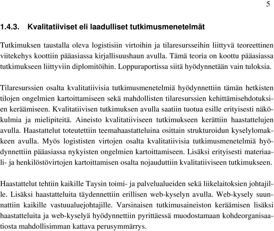 Tämä teoria on koottu pääasiassa tutkimukseen liittyviin diplomitöihin. Loppuraportissa siitä hyödynnetään vain tuloksia.