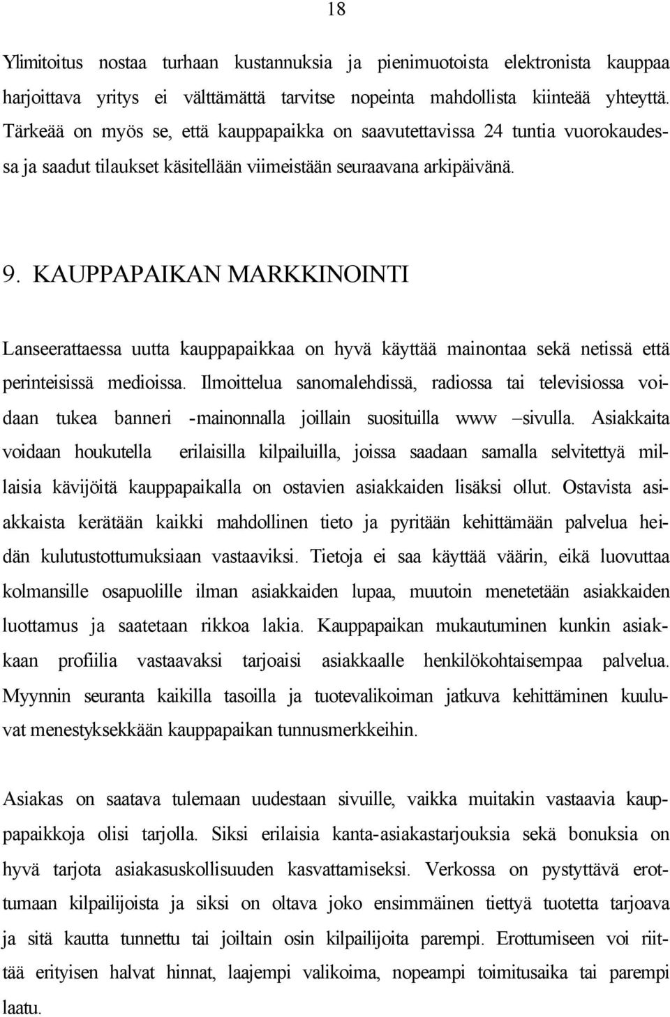 KAUPPAPAIKAN MARKKINOINTI Lanseerattaessa uutta kauppapaikkaa on hyvä käyttää mainontaa sekä netissä että perinteisissä medioissa.