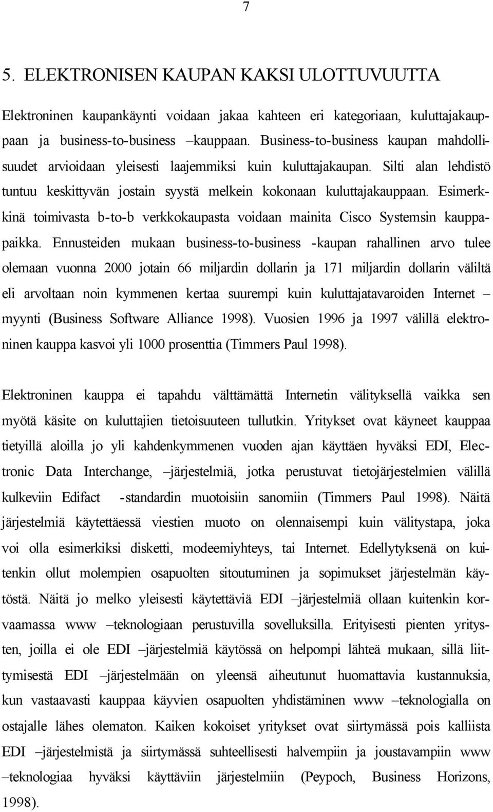 Esimerkkinä toimivasta b-to-b verkkokaupasta voidaan mainita Cisco Systemsin kauppapaikka.