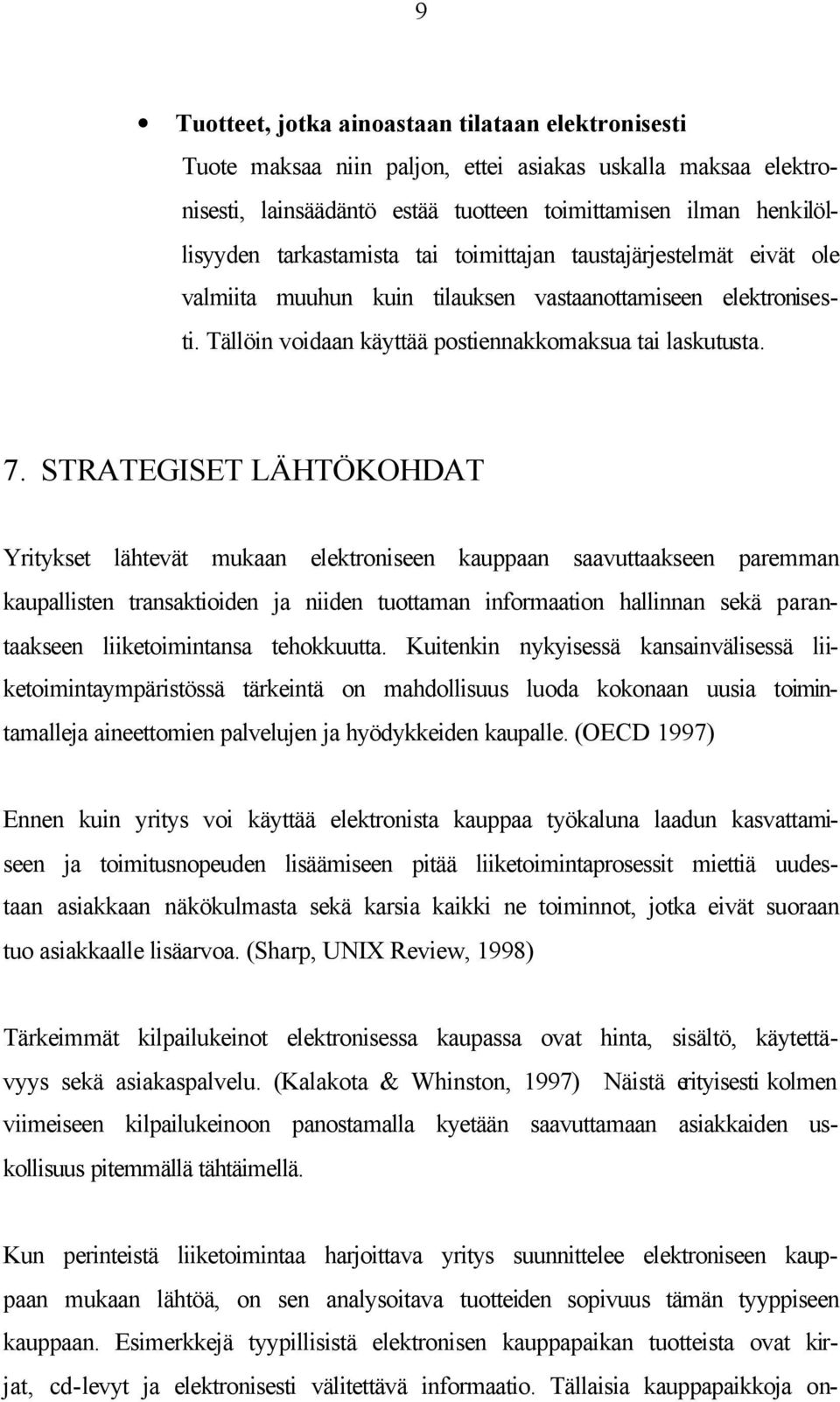 STRATEGISET LÄHTÖKOHDAT Yritykset lähtevät mukaan elektroniseen kauppaan saavuttaakseen paremman kaupallisten transaktioiden ja niiden tuottaman informaation hallinnan sekä parantaakseen