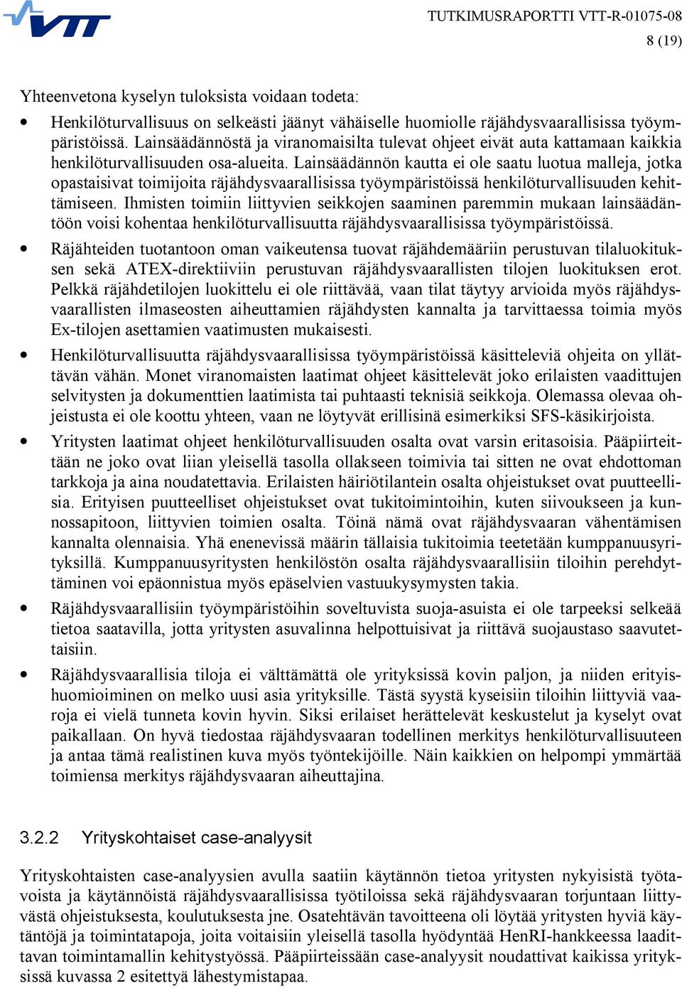 Lainsäädännön kautta ei ole saatu luotua malleja, jotka opastaisivat toimijoita räjähdysvaarallisissa työympäristöissä henkilöturvallisuuden kehittämiseen.