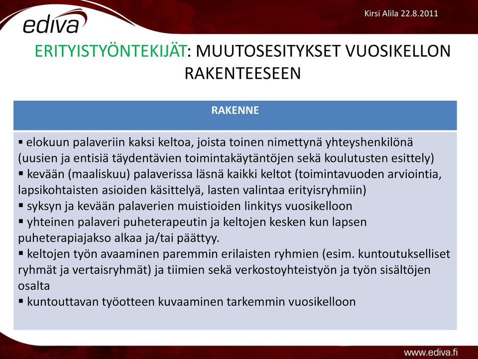 erityisryhmiin) syksyn ja kevään palaverien muistioiden linkitys vuosikelloon yhteinen palaveri puheterapeutin ja keltojen kesken kun lapsen puheterapiajakso alkaa ja/tai päättyy.