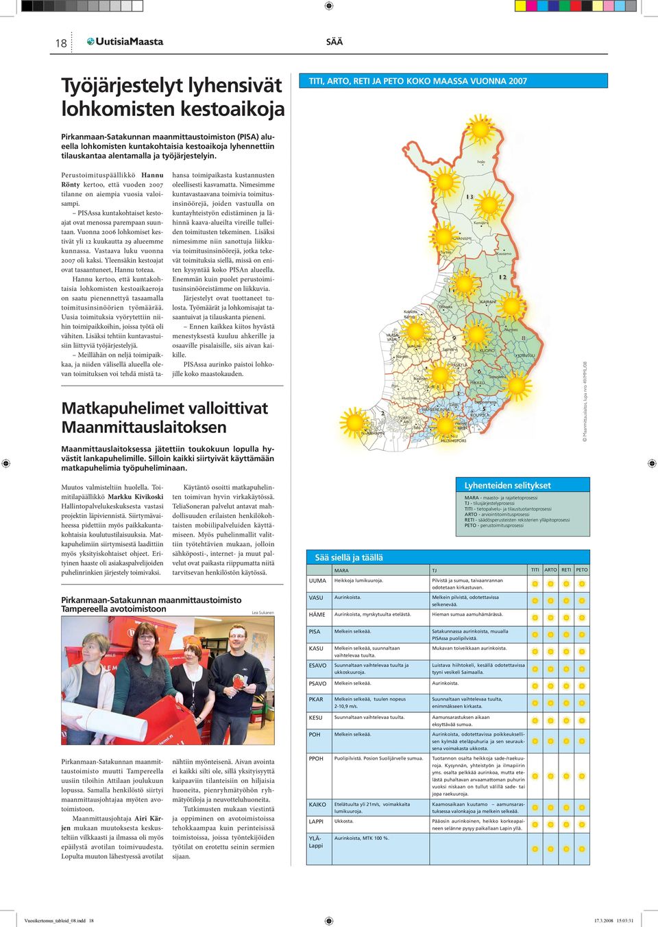 Vuonna 2006 lohkomiset kestivät yli 2 kuukautta 29 alueemme kunnassa. Vastaava luku vuonna 2007 oli kaksi. Yleensäkin kestoajat ovat tasaantuneet, Hannu toteaa.