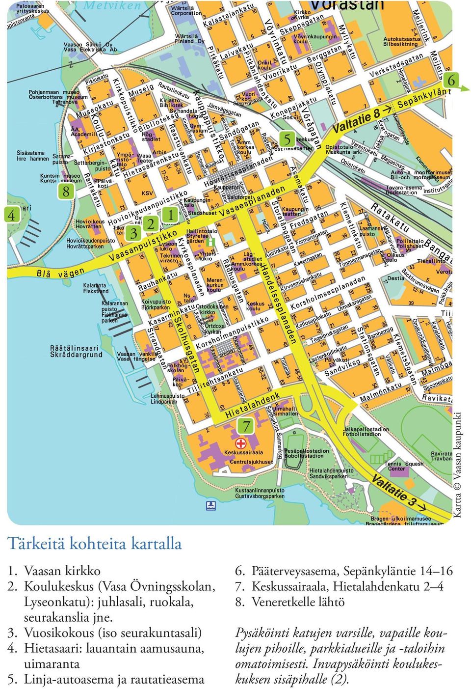 Hietasaari: lauantain aamusauna, uimaranta 5. Linja-autoasema ja rautatieasema 6. Pääterveysasema, Sepänkyläntie 14 16 7.