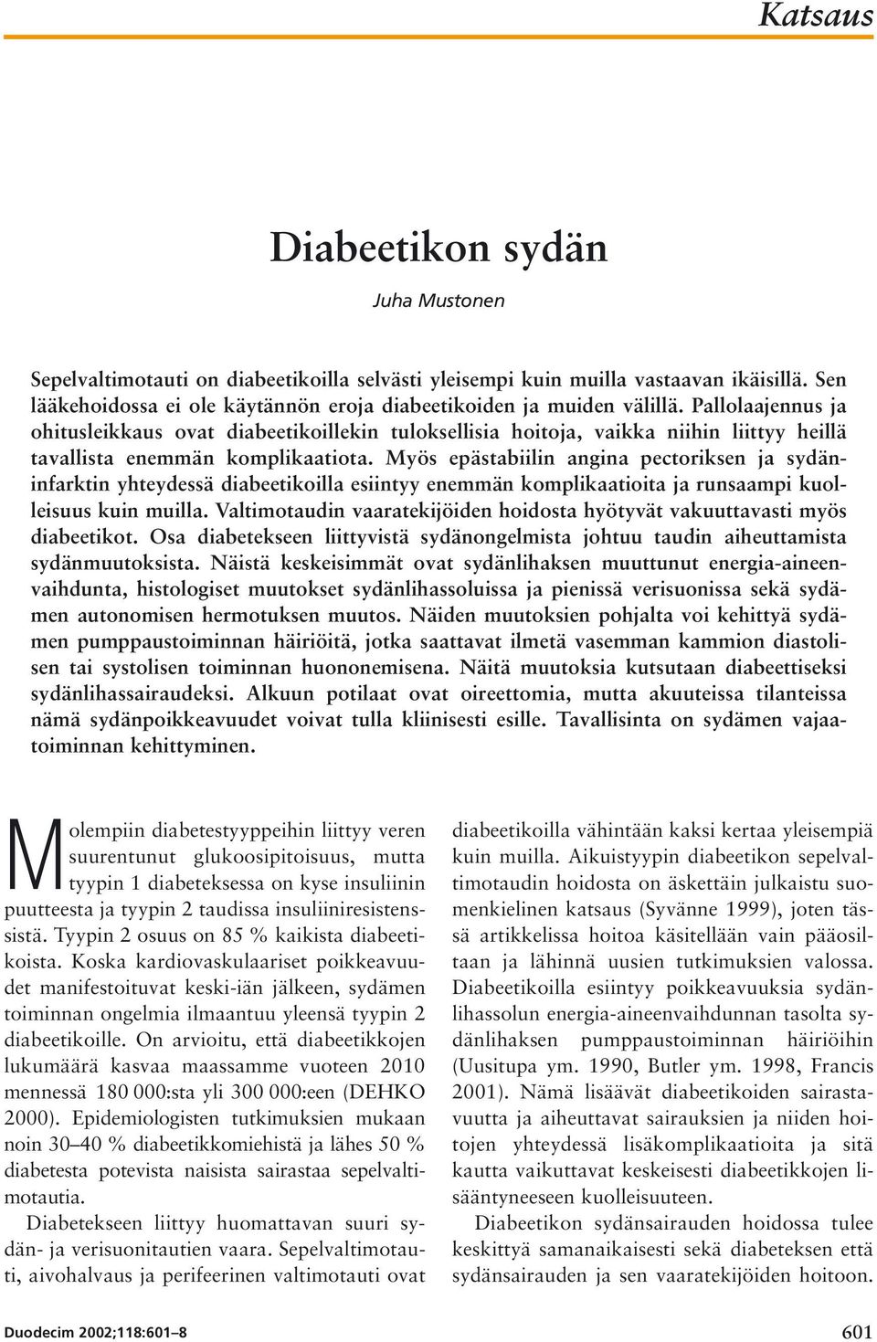 Pallolaajennus ja ohitusleikkaus ovat diabeetikoillekin tuloksellisia hoitoja, vaikka niihin liittyy heillä tavallista enemmän komplikaatiota.