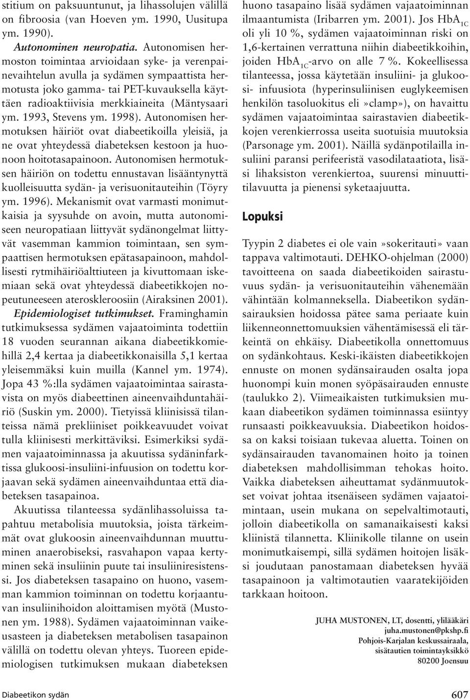 1993, Stevens ym. 1998). Autonomisen hermotuksen häiriöt ovat diabeetikoilla yleisiä, ja ne ovat yhteydessä diabeteksen kestoon ja huonoon hoitotasapainoon.