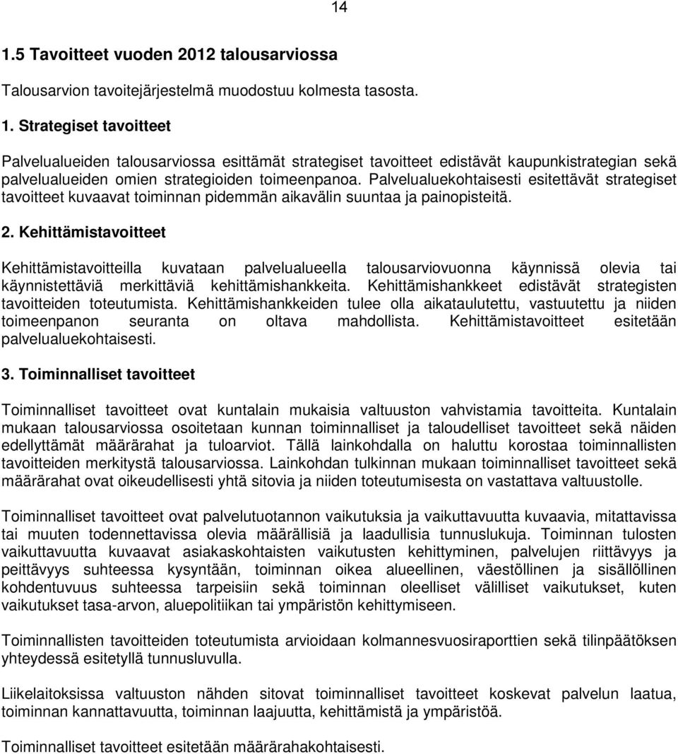 Kehittämistavoitteet Kehittämistavoitteilla kuvataan palvelualueella talousarviovuonna käynnissä olevia tai käynnistettäviä merkittäviä kehittämishankkeita.