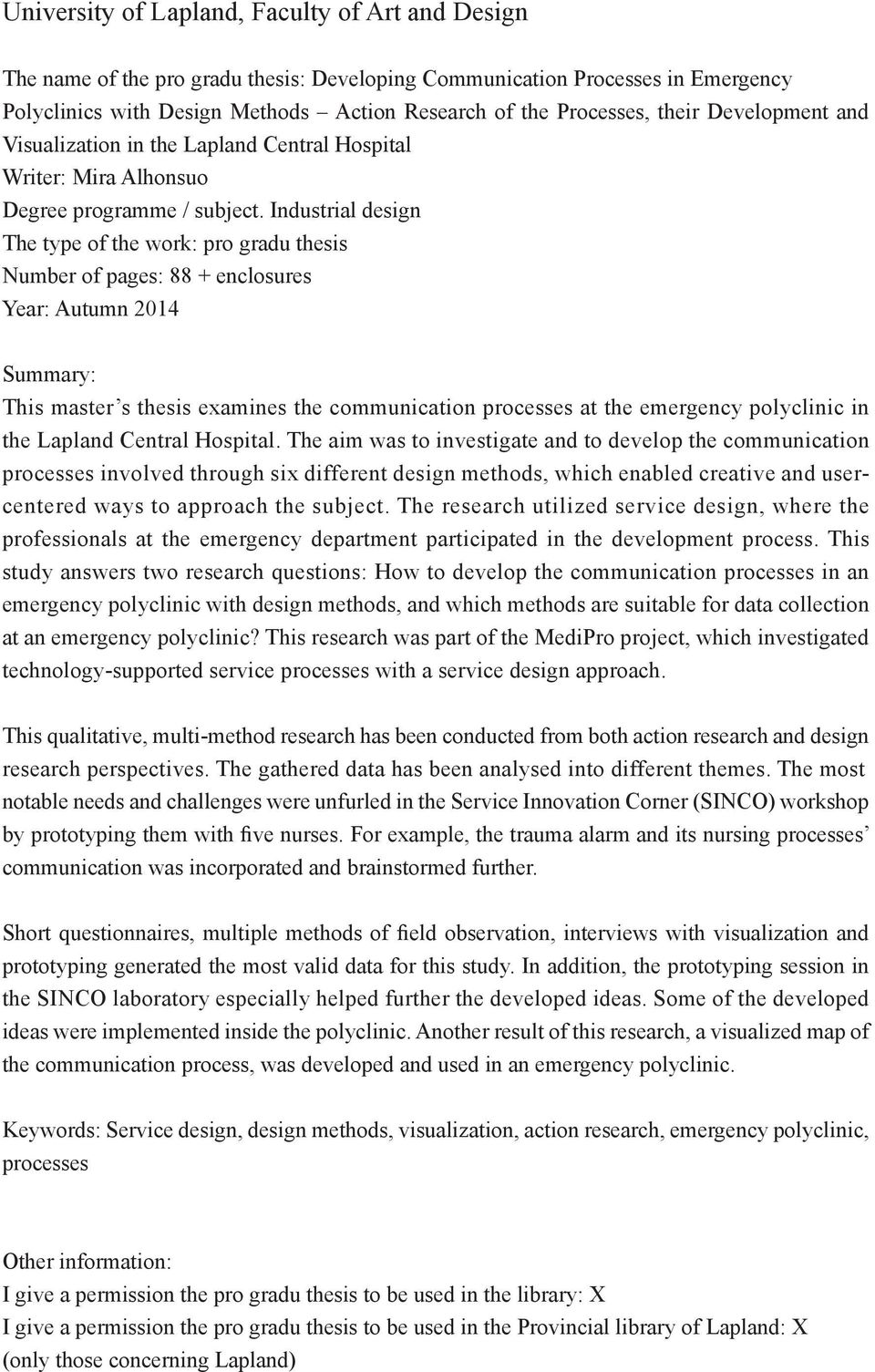 Industrial design The type of the work: pro gradu thesis Number of pages: 88 + enclosures Year: Autumn 2014 Summary: This master s thesis examines the communication processes at the emergency