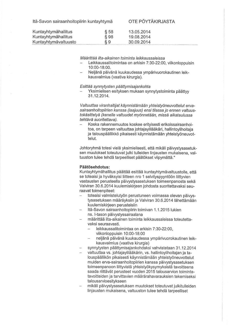 Neljänä päivänä kuukaudessa ympärivuorokautinen leikkausvalmius (vaativa kirurgia). Esittää synnytysten päättymisajankohta Yksimielisen esityksen mukaan synnytystoiminta päättyy 31.12.2014.