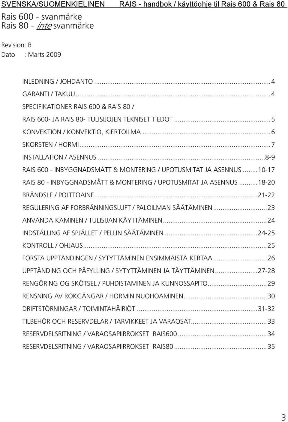 ..8-9 RAIS 600 - INBYGGNADSMÅTT & MONTERING / UPOTUSMITAT JA ASENNUS...10-17 RAIS 80 - INBYGGNADSMÅTT & MONTERING / UPOTUSMITAT JA ASENNUS...18-20 BRÄNDSLE / POLTTOAINE.