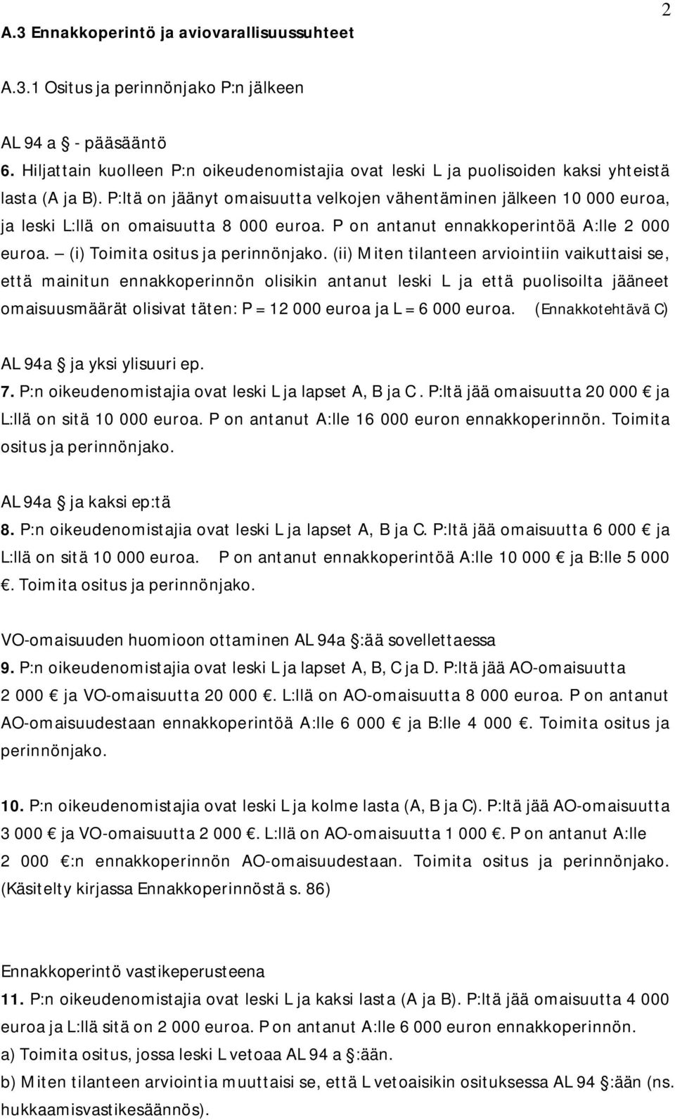 P:ltä on jäänyt omaisuutta velkojen vähentäminen jälkeen 10 000 euroa, ja leski L:llä on omaisuutta 8 000 euroa. P on antanut ennakkoperintöä A:lle 2 000 euroa. (i) Toimita ositus ja perinnönjako.