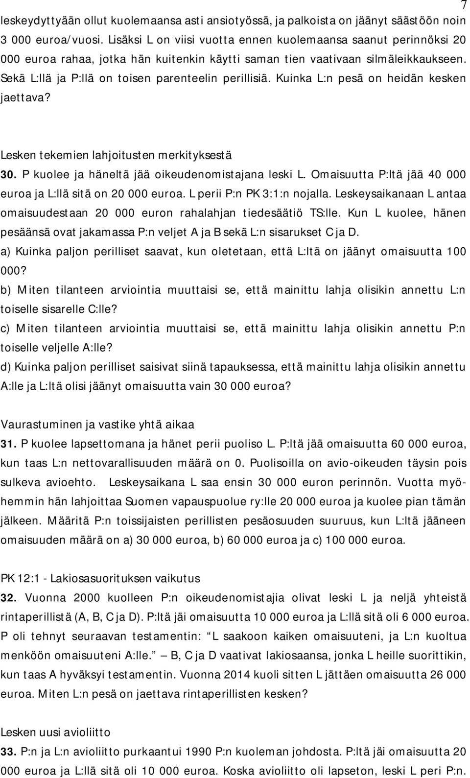 Sekä L:llä ja P:llä on toisen parenteelin perillisiä. Kuinka L:n pesä on heidän kesken jaettava? Lesken tekemien lahjoitusten merkityksestä 30. P kuolee ja häneltä jää oikeudenomistajana leski L.