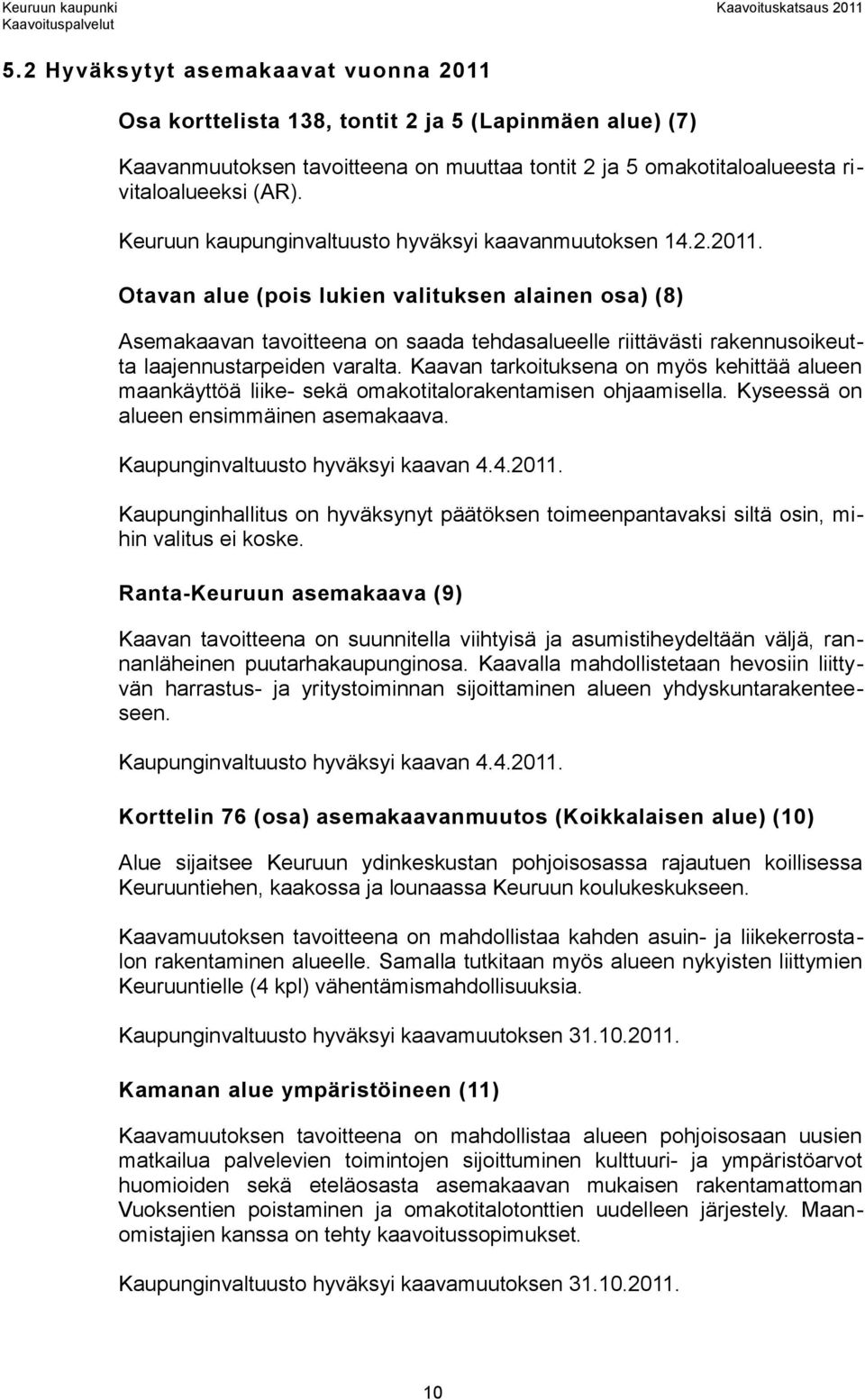 Otavan alue (pois lukien valituksen alainen osa) (8) Asemakaavan tavoitteena on saada tehdasalueelle riittävästi rakennusoikeutta laajennustarpeiden varalta.