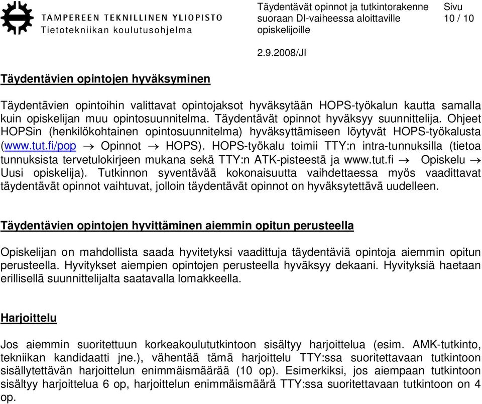 HOPS-työkalu toimii TTY:n intra-tunnuksilla (tietoa tunnuksista tervetulokirjeen mukana sekä TTY:n ATK-pisteestä ja www.tut.fi Opiskelu Uusi opiskelija).