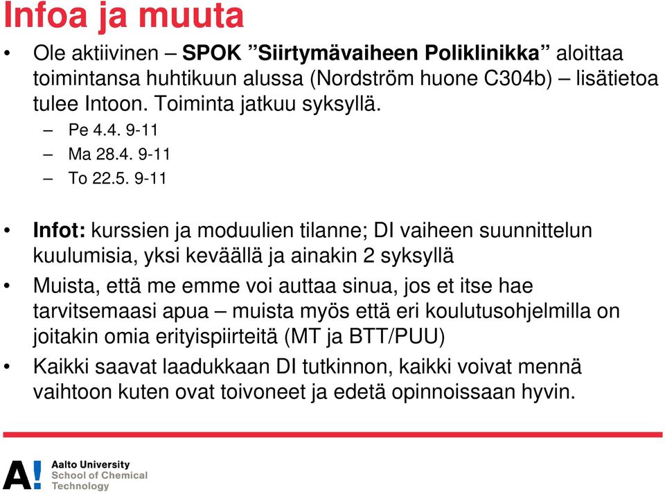 9-11 Infot: kurssien ja moduulien tilanne; DI vaiheen suunnittelun kuulumisia, yksi keväällä ja ainakin 2 syksyllä Muista, että me emme voi auttaa