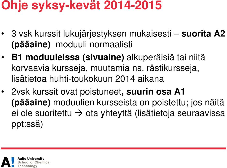 rästikursseja, lisätietoa huhti-toukokuun 2014 aikana 2vsk kurssit ovat poistuneet, suurin osa A1