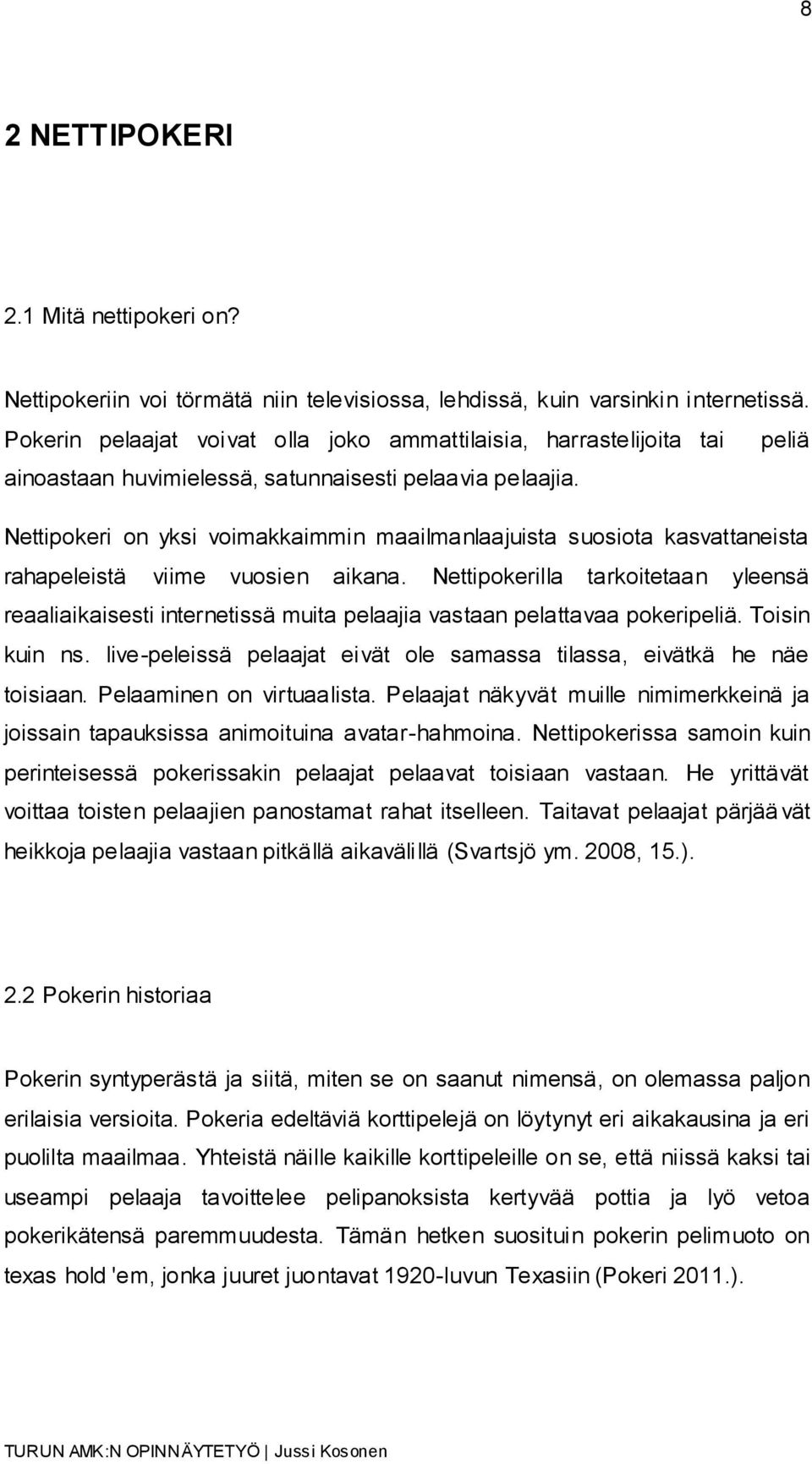 Nettipokeri on yksi voimakkaimmin maailmanlaajuista suosiota kasvattaneista rahapeleistä viime vuosien aikana.