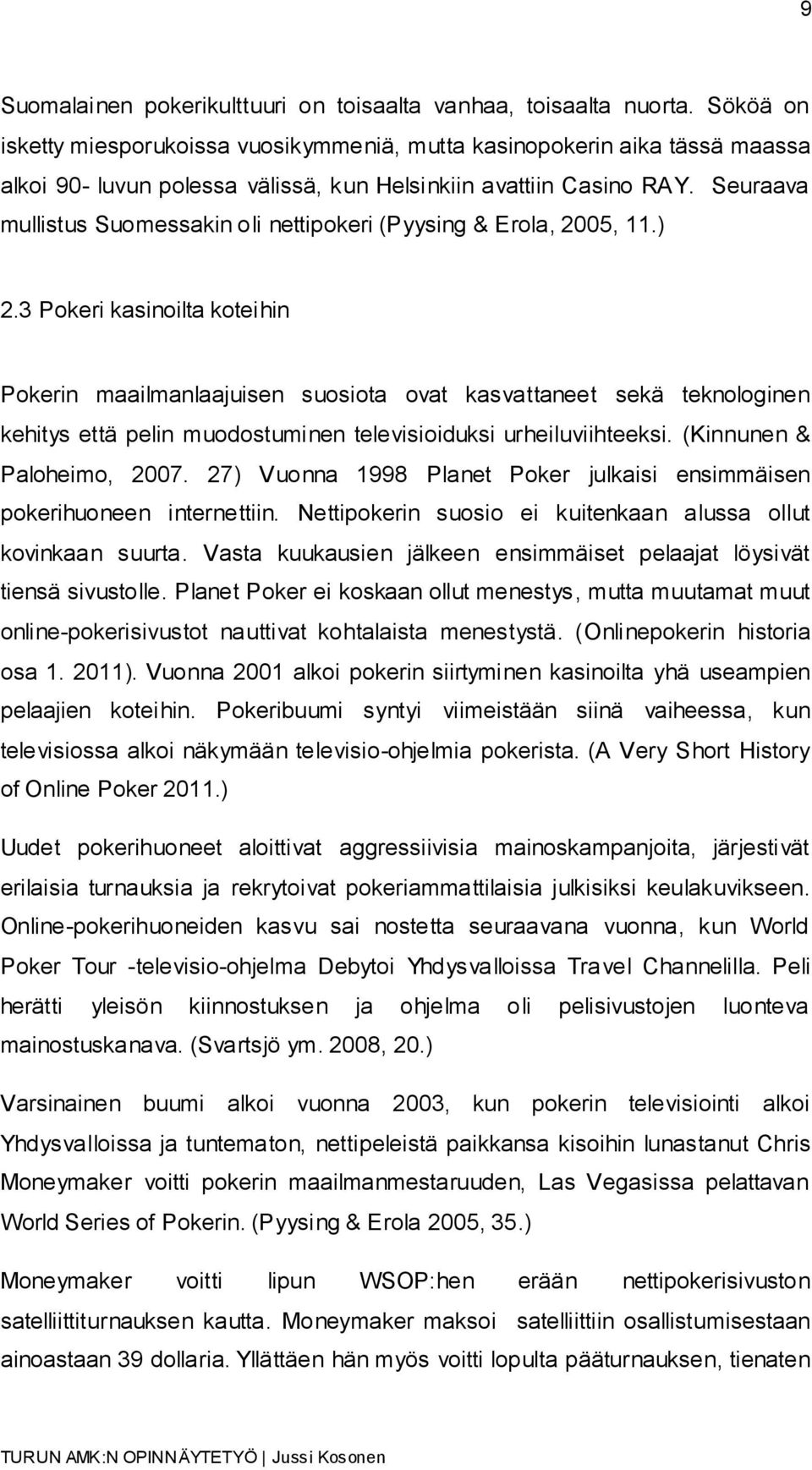 Seuraava mullistus Suomessakin oli nettipokeri (Pyysing & Erola, 2005, 11.) 2.