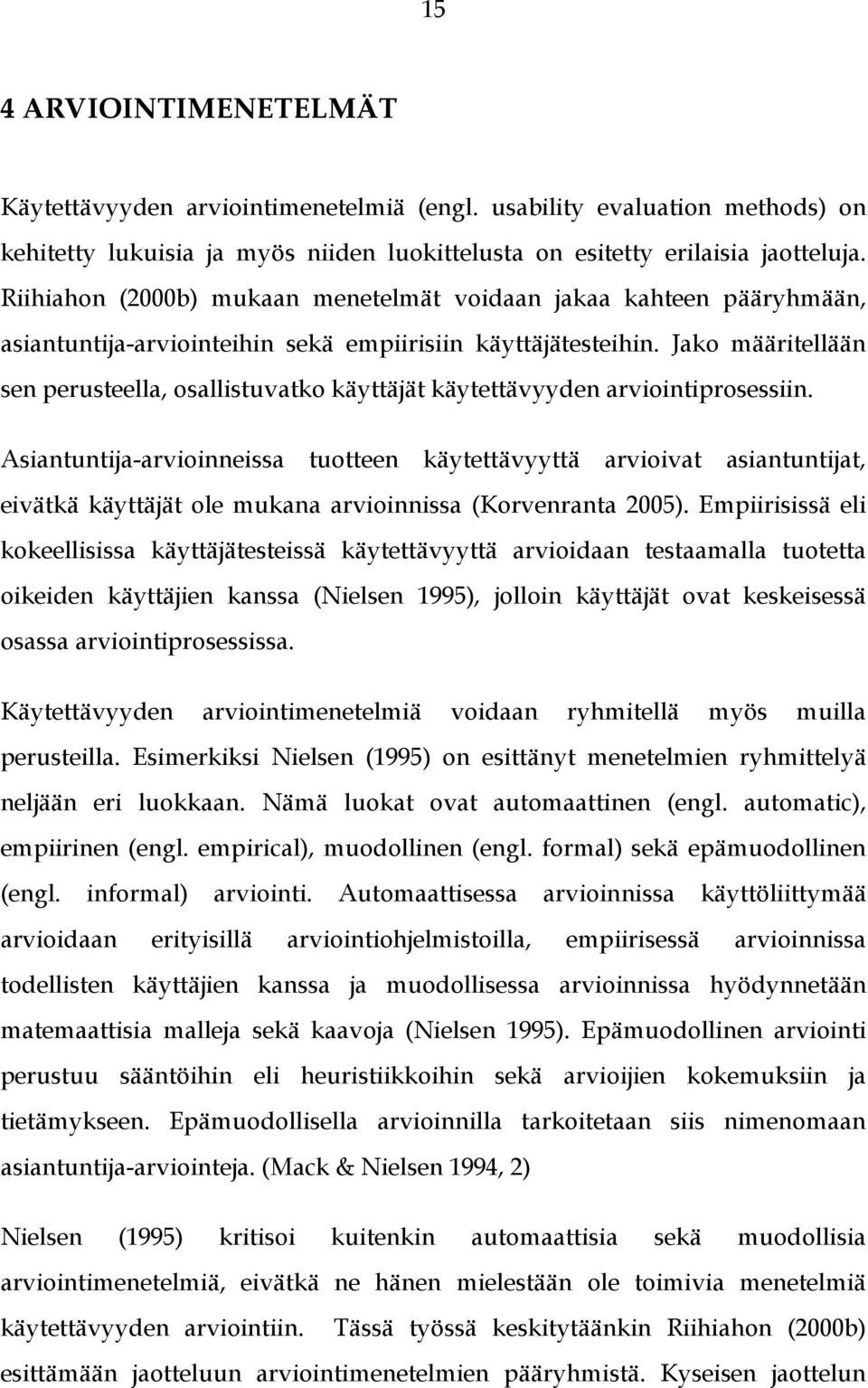 Jako määritellään sen perusteella, osallistuvatko käyttäjät käytettävyyden arviointiprosessiin.