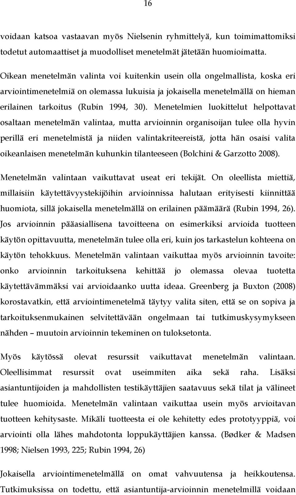 Menetelmien luokittelut helpottavat osaltaan menetelmän valintaa, mutta arvioinnin organisoijan tulee olla hyvin perillä eri menetelmistä ja niiden valintakriteereistä, jotta hän osaisi valita