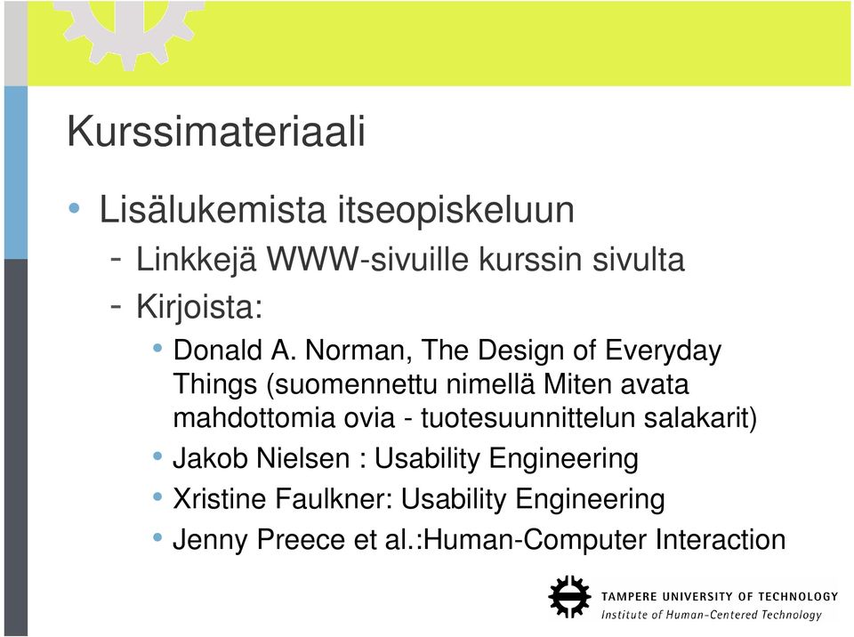 Norman, The Design of Everyday Things (suomennettu nimellä Miten avata mahdottomia ovia