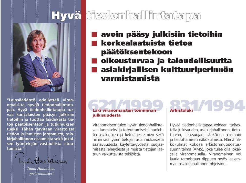 Tähän tarvitaan virastoissa tiedon ja ihmisten johtamista, asiakirjahallinnon osaamista sekä jokaisen työntekijän vastuullista sitoutumista.