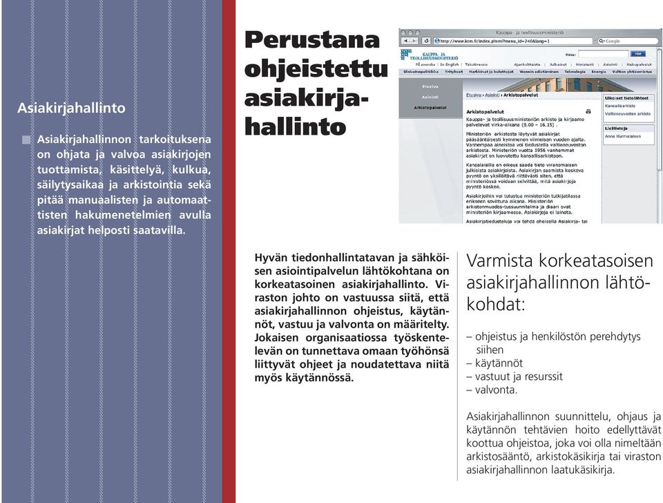 Viraston johto on vastuussa siitä, että asiakirjahallinnon ohjeistus, käytännöt, vastuu ja valvonta on määritelty.