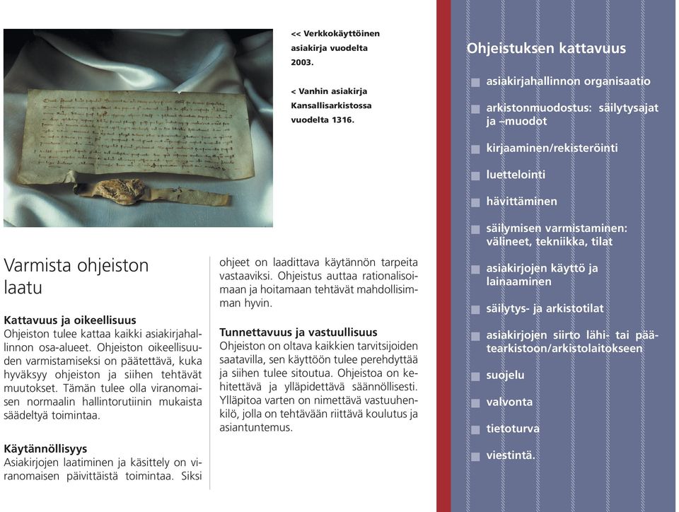 laatu Kattavuus ja oikeellisuus Ohjeiston tulee kattaa kaikki asiakirjahallinnon osa-alueet.