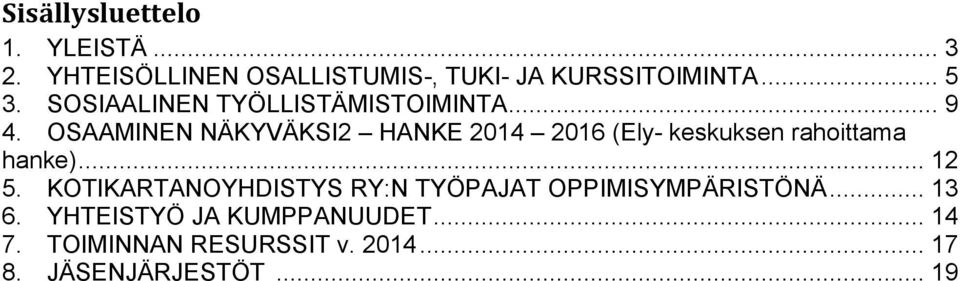 OSAAMINEN NÄKYVÄKSI2 HANKE 2014 2016 (Ely- keskuksen rahoittama hanke)... 12 5.