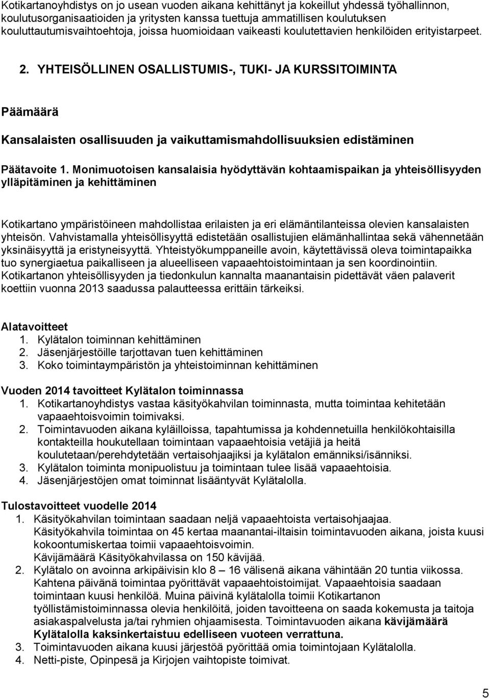 YHTEISÖLLINEN OSALLISTUMIS-, TUKI- JA KURSSITOIMINTA Päämäärä Kansalaisten osallisuuden ja vaikuttamismahdollisuuksien edistäminen Päätavoite 1.