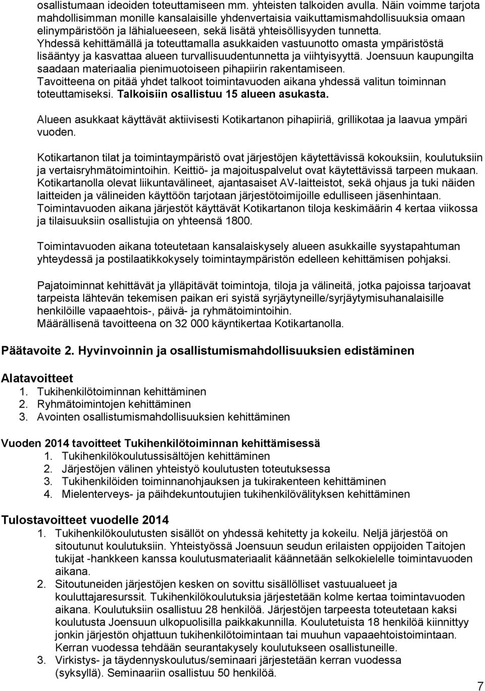 Yhdessä kehittämällä ja toteuttamalla asukkaiden vastuunotto omasta ympäristöstä lisääntyy ja kasvattaa alueen turvallisuudentunnetta ja viihtyisyyttä.