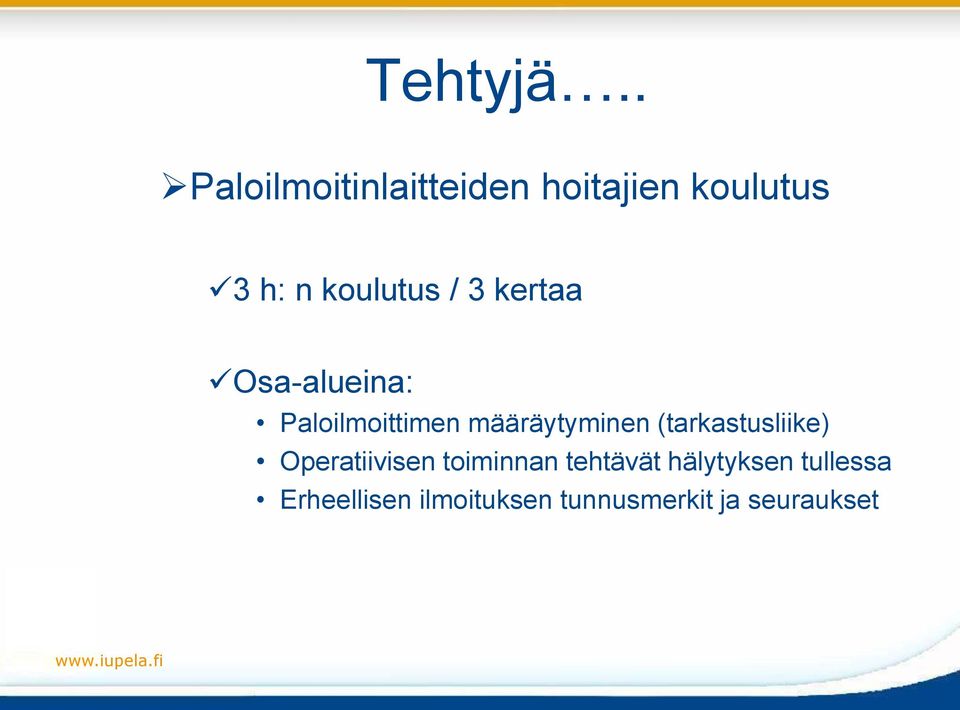 / 3 kertaa Osa-alueina: Paloilmoittimen määräytyminen