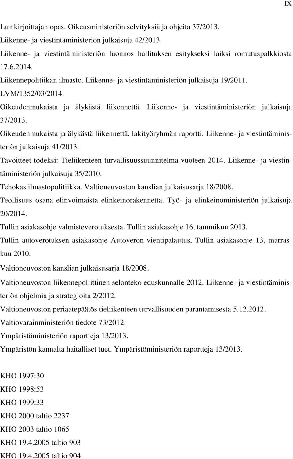 LVM/1352/03/2014. Oikeudenmukaista ja älykästä liikennettä. Liikenne- ja viestintäministeriön julkaisuja 37/2013. Oikeudenmukaista ja älykästä liikennettä, lakityöryhmän raportti.