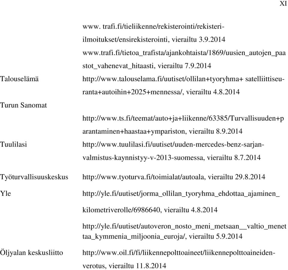 fi/teemat/auto+ja+liikenne/63385/turvallisuuden+p arantaminen+haastaa+ympariston, vierailtu 8.9.2014 http://www.tuulilasi.