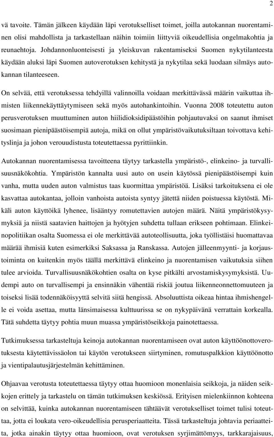 On selvää, että verotuksessa tehdyillä valinnoilla voidaan merkittävässä määrin vaikuttaa ihmisten liikennekäyttäytymiseen sekä myös autohankintoihin.