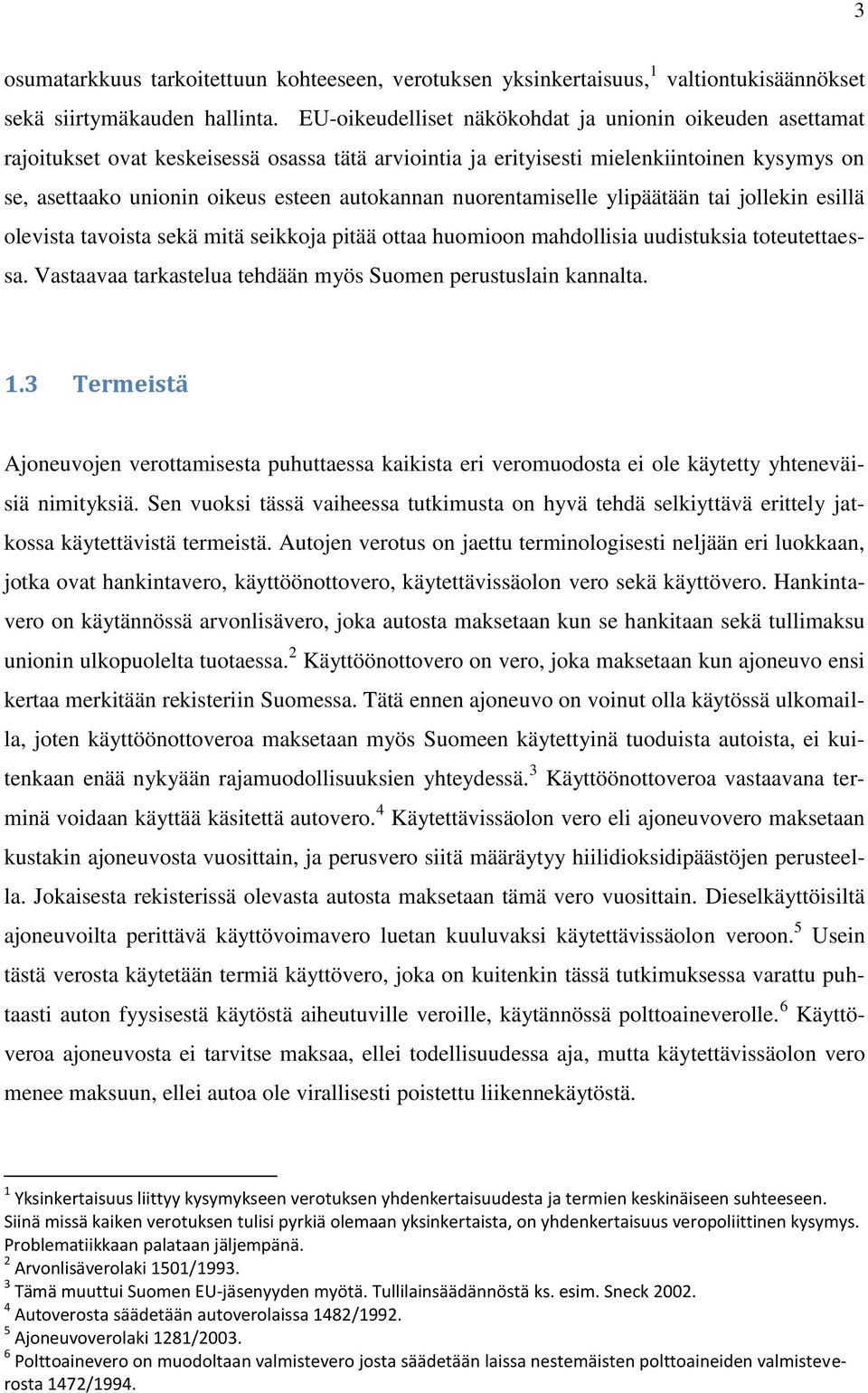 nuorentamiselle ylipäätään tai jollekin esillä olevista tavoista sekä mitä seikkoja pitää ottaa huomioon mahdollisia uudistuksia toteutettaessa.